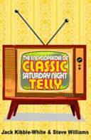 The Encyclopaedia of Classic Saturday Night Telly by Steve Williams, Jack Kibble-White