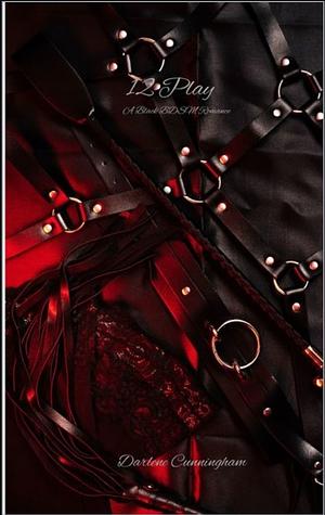 12 Play: A Black BDSM Romance  by Darlene Cunningham