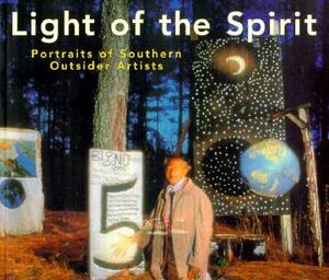 Light of the Spirit: Portraits of Southern Outsider Artists by Karekin Goekjian, Robert Peacock