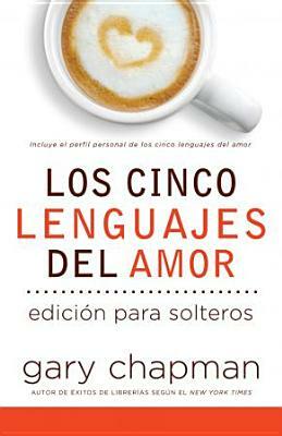 Cinco Lenguajes del Amor Para Solteros, Los: Five Love Languages for Singles by Gary Chapman