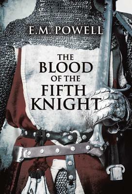 The Blood of the Fifth Knight by E.M. Powell