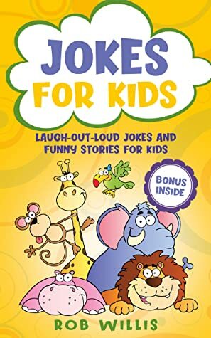 Jokes for Kids: Laugh-out-loud jokes and funny stories for kids by Rob Willis