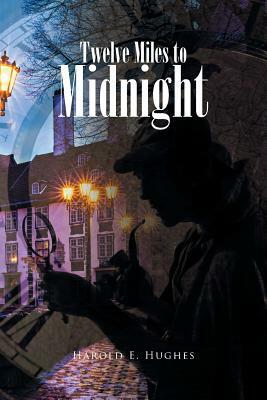 Twelve Miles to Midnight by Harold E. Hughes