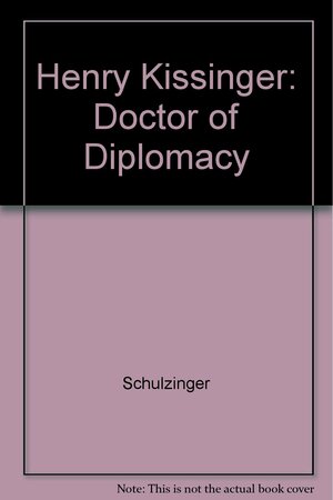 Henry Kissinger: Doctor of Diplomacy by Robert D. Schulzinger