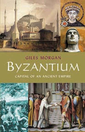 Byzantium: Capital of an Ancient Empire by Giles Morgan