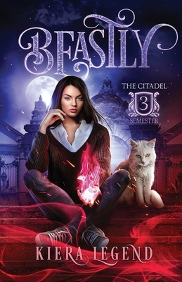 Beastly: Semester Three (The Citadel 3) by Kiera Legend