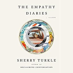 The Empathy Diaries: A Memoir by Sherry Turkle