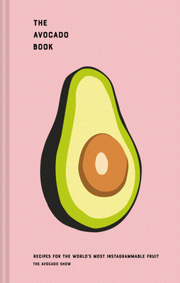 The Avocado Book: Recipes for the World's Most Instagrammable Fruit by Ron Simpson, Julien Zaal