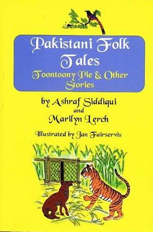 Pakistani Folk Tales: Toontoony Pie and Other Stories by Ashraf Siddiqui, Marilyn Lerch
