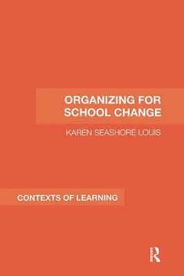 Organizing for Educational Change by Karen Seashore Louis