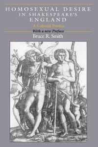 Homosexual Desire in Shakespeare's England: A Cultural Poetics by Bruce R. Smith