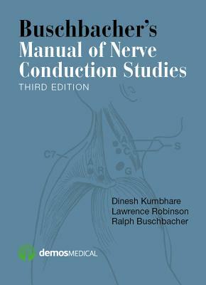 Buschbacher's Manual of Nerve Conduction Studies by Lawrence Robinson, Ralph Buschbacher, Dinesh Kumbhare