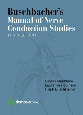 Buschbacher's Manual of Nerve Conduction Studies by Dinesh Kumbhare, Lawrence Robinson, Ralph Buschbacher