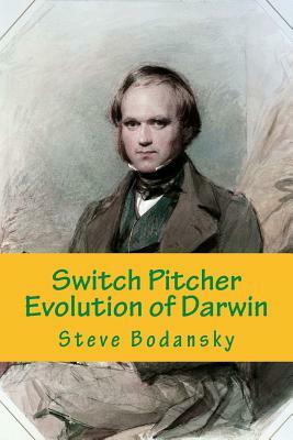 Switch Pitcher: Evolution of Darwin by Steve Bodansky