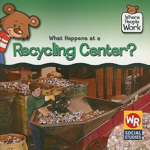 What Happens at a Recycling Center? by Kathleen Pohl