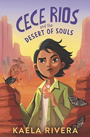 Cece Rios and the Desert of Souls by Kaela Rivera