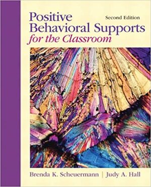 Positive Behavioral Supports for the Classroom by Judy A. Hall, Brenda K. Scheuermann