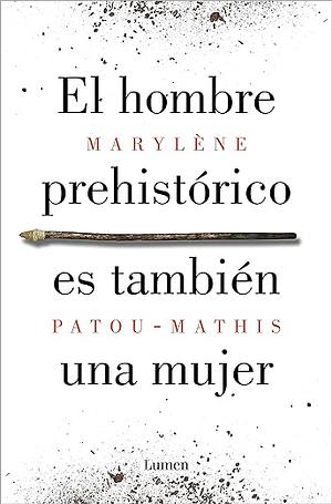 El hombre prehistórico es también una mujer by Marylène Patou-Mathis