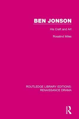 Ben Jonson: His Craft and Art by Rosalind Miles