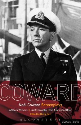 Noël Coward Screenplays: In Which We Serve, Brief Encounter, the Astonished Heart by Noël Coward