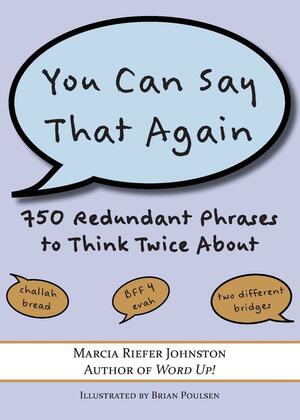 You Can Say That Again: 750 Redundant Phrases to Think Twice About by Marcia Riefer Johnston