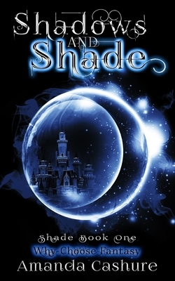 Shadows and Shade: Why Choose Fantasy by Amanda Cashure