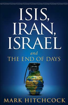 Isis, Iran, Israel: And the End of Days by Mark Hitchcock