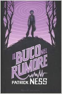 Il buco nel rumore by Patrick Ness