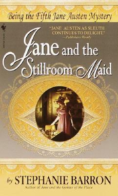 Jane and the Stillroom Maid: Being the Fifth Jane Austen Mystery by Stephanie Barron