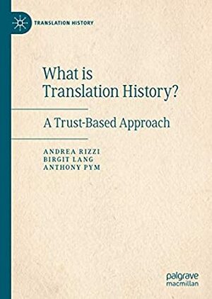 What is Translation History?: A Trust-Based Approach by Anthony Pym, Birgit Lang, Andrea Rizzi