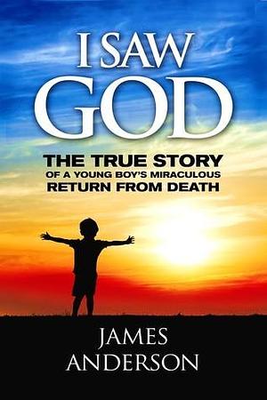 Revised Edition: The True Story of a Young Boy's Miraculous Return from Death by James Anderson, James Anderson