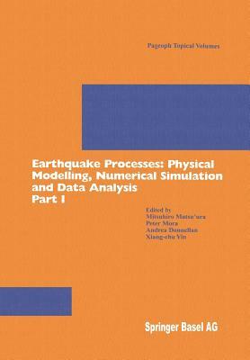 Earthquake Processes: Physical Modelling, Numerical Simulation and Data Analysis Part I by 
