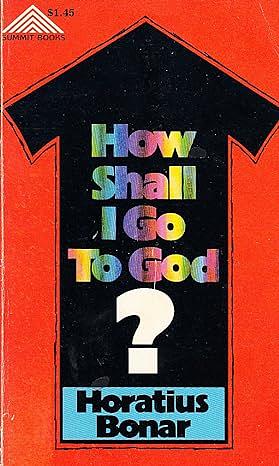 How Shall I Go to God? by Horatius Bonar