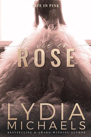 La Vie en Rose by Lydia Michaels