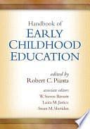 Handbook of Early Childhood Education by Laura M. Justice, Robert C. Pianta, W. Steven Barnett