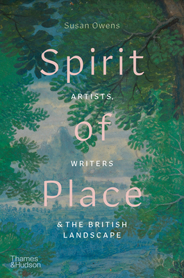 Spirit of Place: Artists, Writers & the British Landscape by Susan Owens