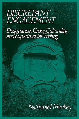 Discrepant Engagement: Dissonance, Cross-Culturality and Experimental Writing by Nathaniel Mackey