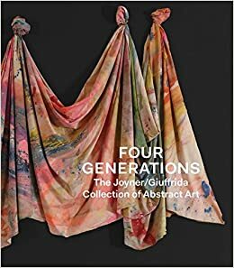 Four Generations: The Joyner Giuffrida Collection of Abstract Art by Courtney Martin