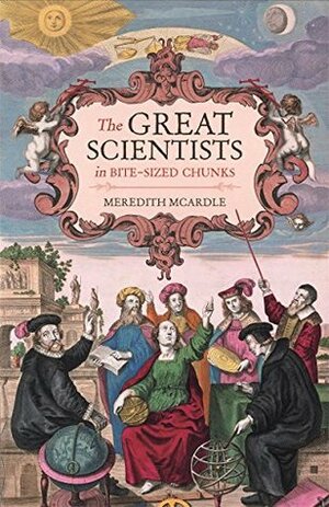 The Great Scientists in Bite-sized Chunks by Nicola Chalton, Meredith MacArdle