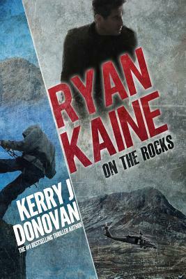 Ryan Kaine: On the Rocks: Book Two in the Ryan Kaine Action thriller Series by Kerry J. Donovan