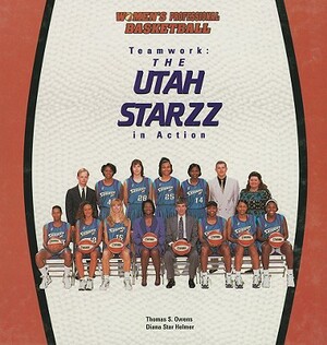 Teamwork: The Utah Starzz in Action by Thomas S. Owens, Diana Star Helmer