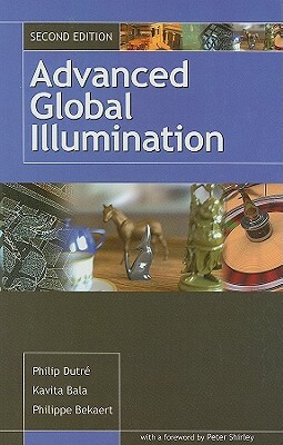 Advanced Global Illumination by Philip Dutre, Kavita Bala, Philippe Bekaert