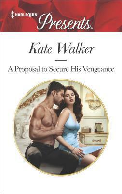 A Proposal to Secure His Vengeance by Kate Walker