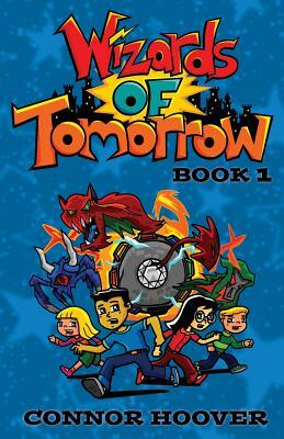 Wizards of Tomorrow Book 1 by Connor Hoover