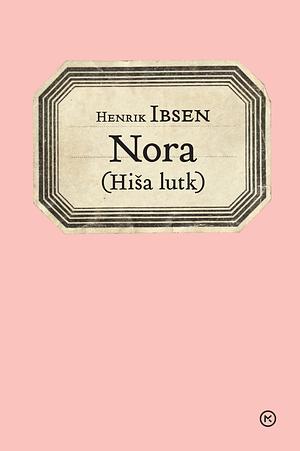 Nora (Hiša lutk) by Henrik Ibsen