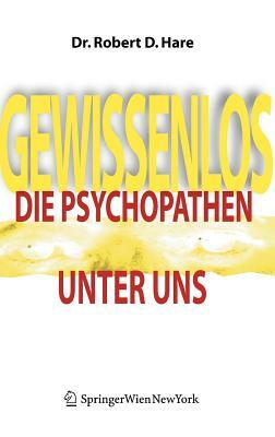 Gewissenlos: Die Psychopathen Unter Uns by Robert D. Hare