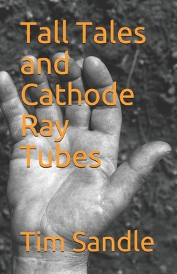 Tall Tales and Cathode Ray Tubes by Tim Sandle