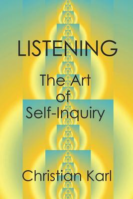 LISTENING - The Art of Self-Inquiry by Jnani Christian Karl