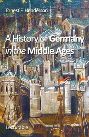 A History of Germany in the Middle Ages by Ernest Flagg Henderson