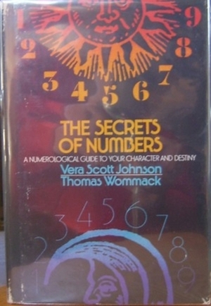 The Secrets of Numbers; A Numerological Guide to Your Character and Destiny by Thomas Wommack, Vera Scott Johnson